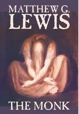 Le Moine par Matthew G. Lewis, Fiction, Horreur - The Monk by Matthew G. Lewis, Fiction, Horror