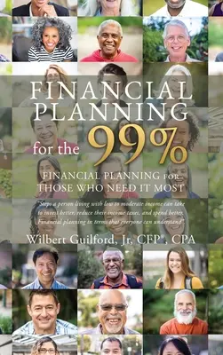 Planification financière pour les 99% : La planification financière pour ceux qui en ont le plus besoin - Financial Planning for the 99%: Financial Planning for Those who Need it Most