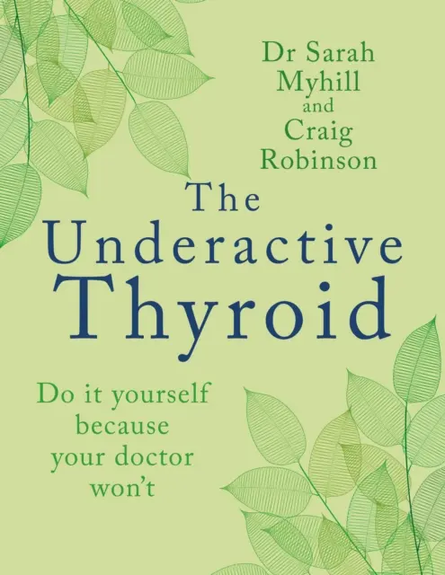 La thyroïde sous-active : Faites-le vous-même parce que votre médecin ne le fera pas - The Underactive Thyroid: Do It Yourself Because Your Doctor Won't