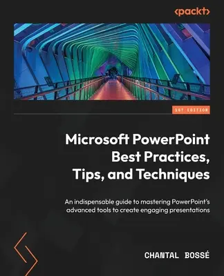 Microsoft PowerPoint Best Practices, Tips, and Techniques : Un guide indispensable pour maîtriser les outils avancés de PowerPoint afin de créer des présentations attrayantes. - Microsoft PowerPoint Best Practices, Tips, and Techniques: An indispensable guide to mastering PowerPoint's advanced tools to create engaging presenta