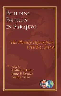 Construire des ponts à Sarajevo : Les documents pléniers du Ctewc 2018 - Building Bridges in Sarajevo: The Plenary Papers from Ctewc 2018