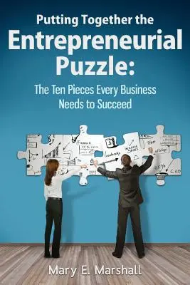 Le puzzle de l'entrepreneuriat : les dix pièces dont toute entreprise a besoin pour réussir - Putting Together The Entrepreneurial Puzzle: The Ten Pieces Every Business Needs to Succeed