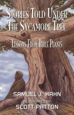 Histoires racontées sous le sycomore : Les leçons des plantes de la Bible - Stories Told Under the Sycamore Tree: Lessons from Bible Plants