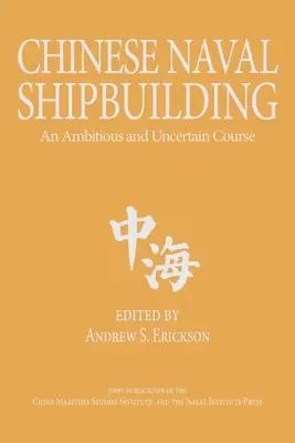 La construction navale chinoise : Une trajectoire ambitieuse et incertaine - Chinese Naval Shipbuilding: An Ambitious and Uncertain Course