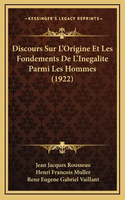 Discours sur l'origine et les fondements de l'inégalité entre les hommes (1922) - Discours Sur L'Origine Et Les Fondements De L'Inegalite Parmi Les Hommes (1922)