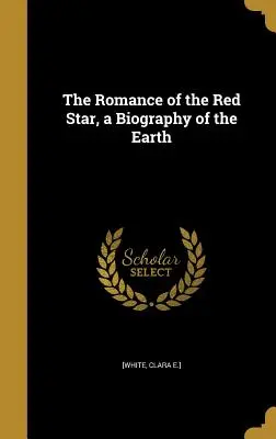 La romance de l'étoile rouge, une biographie de la Terre - The Romance of the Red Star, a Biography of the Earth
