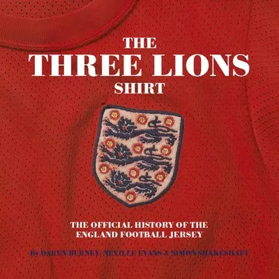 Trois lions sur un maillot : L'histoire officielle du maillot de l'équipe d'Angleterre de football - Three Lions on a Shirt: The Official History of the England Football Jersey