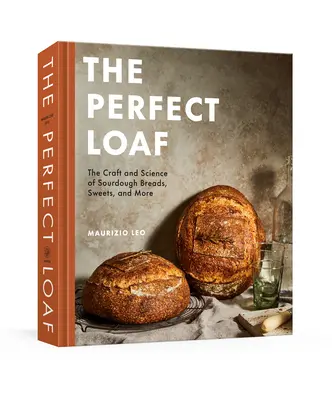 Le pain parfait : L'art et la science des pains au levain, des sucreries et autres : Un livre de pâtisserie - The Perfect Loaf: The Craft and Science of Sourdough Breads, Sweets, and More: A Baking Book