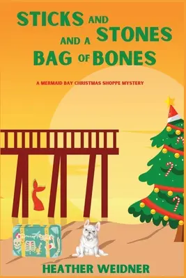 Des bâtons, des pierres et un sac d'os : Un mystère de la boutique de Noël de Mermaid Bay - Sticks and Stones and a Bag of Bones: A Mermaid Bay Christmas Shoppe Mystery