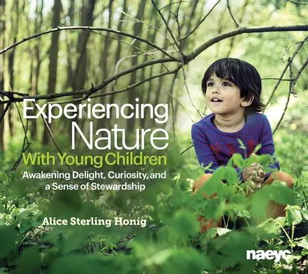 Vivre la nature avec les jeunes enfants : Éveiller le plaisir, la curiosité et le sens de l'intendance - Experiencing Nature with Young Children: Awakening Delight, Curiosity, and a Sense of Stewardship