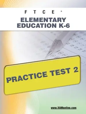 FTCE Elementary Education K-6 Practice Test 2 (en anglais) - FTCE Elementary Education K-6 Practice Test 2