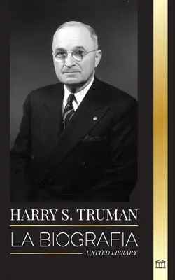 Harry S. Truman : La biographie d'un président américain qui parle clairement des conventions démocratiques et de l'indépendance de l'État. - Harry S. Truman: La biografa de un presidente estadounidense que habla claro, las convenciones demcratas y el Estado independiente de