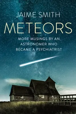 Météores : Autres réflexions d'un astronome devenu psychiatre - Meteors: More Musings By An Astronomer Who Became A Psychiatrist