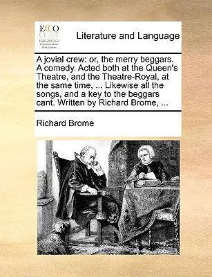 Une équipe joviale : Ou, les joyeux mendiants, une comédie. Jouée au Queen's Theatre et au Theatre-Royal en même temps, ... Likew - A Jovial Crew: Or, the Merry Beggars. a Comedy. Acted Both at the Queen's Theatre, and the Theatre-Royal, at the Same Time, ... Likew