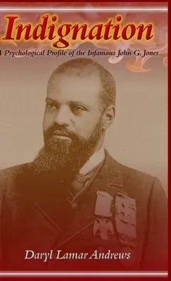 Indignation : Profil psychologique de l'infâme John G. Jones - Indignation: A Psychological Profile of the Infamous John G. Jones