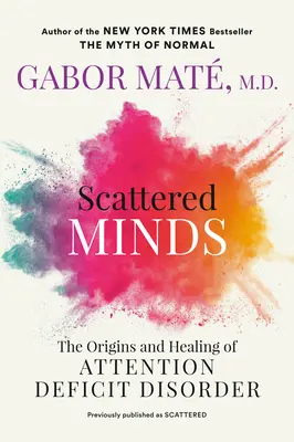 Scattered Minds : Les origines et la guérison du trouble déficitaire de l'attention - Scattered Minds: The Origins and Healing of Attention Deficit Disorder