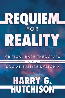 Requiem pour la réalité : Théocrates de la race critique et dystopie de la justice sociale - Requiem for Reality: Critical Race Theocrats and Social Justice Dystopia