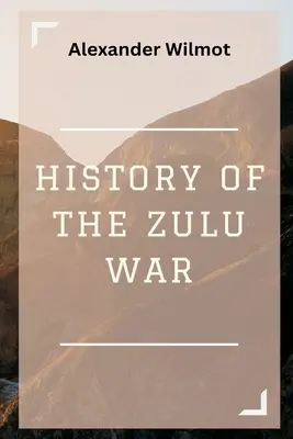 Histoire de la guerre des Zoulous - History of the Zulu War