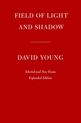 Champ d'ombre et de lumière : poèmes choisis et nouveaux, édition élargie - Field of Light and Shadow: Selected and New Poems, Expanded Edition