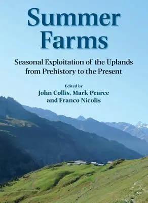 Fermes d'été : L'exploitation saisonnière des hautes terres de la préhistoire à nos jours - Summer Farms: Seasonal Exploitation of the Uplands from Prehistory to the Present