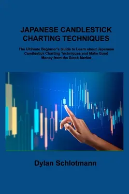 Techniques japonaises de graphiques en chandeliers : L'ultime guide du débutant pour apprendre les techniques de graphiques en chandeliers japonais et gagner de l'argent. - Japanese Candlestick Charting Techniques: The Ultimate Beginner's Guide to Learn about Japanese Candlestick Charting Techniques and Make Good Money fr