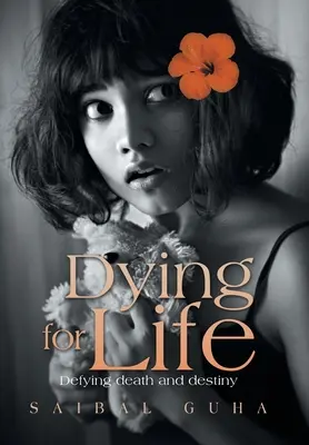 Mourir pour la vie : Défier la mort et le destin - Dying for Life: Defying Death and Destiny