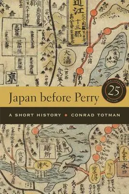 Le Japon avant Perry : Une brève histoire, édition du 25e anniversaire - Japan Before Perry: A Short History, 25th Anniversary Edition