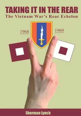 L'arrière de la guerre : L'échelon arrière de la guerre du Vietnam - Taking It In the Rear: The Vietnam War's Rear Echelon