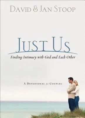 Juste nous : Trouver l'intimité avec Dieu et l'un avec l'autre : Un dévotionnel pour les couples - Just Us: Finding Intimacy with God and with Each Other: A Devotional for Couples