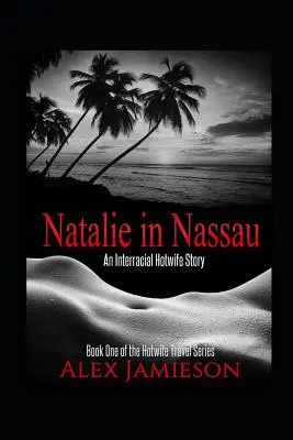 Natalie à Nassau : Une histoire de femme chaude interraciale - Natalie in Nassau: An Interracial Hotwife Story