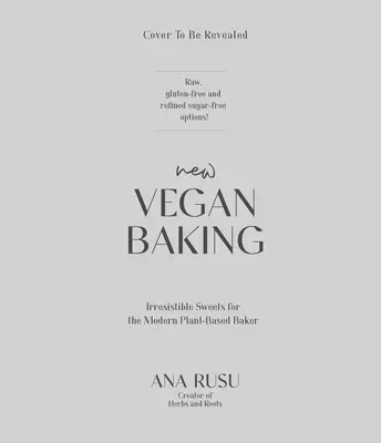 New Vegan Baking : Une approche moderne de la création de douceurs irrésistibles pour toutes les occasions - New Vegan Baking: A Modern Approach to Creating Irresistible Sweets for Every Occasion