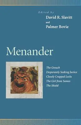 Ménandre : Le râleur, la recherche désespérée de la justice, les boucles coupées de près, la fille de Samos, le bouclier - Menander: The Grouch, Desperately Seeking Justice, Closely Cropped Locks, the Girl from Samos, the Shield