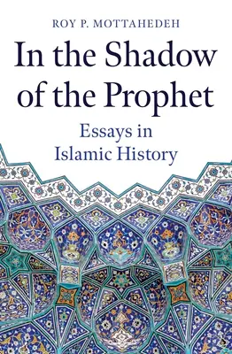 Dans l'ombre du Prophète : Essais d'histoire islamique - In the Shadow of the Prophet: Essays in Islamic History