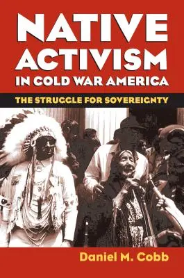 L'activisme autochtone dans l'Amérique de la guerre froide : La lutte pour la souveraineté - Native Activism in Cold War America: The Struggle for Sovereignty