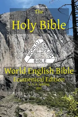 La Sainte Bible : Bible en anglais du monde édition œcuménique U. S. A. orthographe - The Holy Bible: World English Bible Ecumenical Edition U. S. A. Spelling