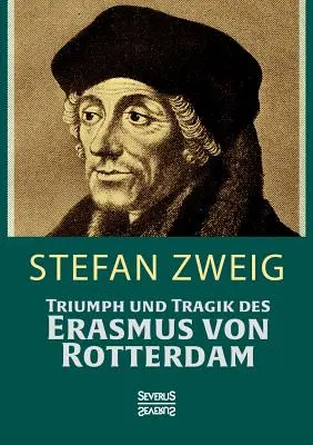 Triomphe et tragédie d'Érasme de Rotterdam - Triumph und Tragik des Erasmus von Rotterdamm