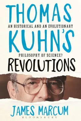 Les révolutions de Thomas Kuhn : Une philosophie des sciences historique et évolutive&nbsp;? - Thomas Kuhn's Revolutions: A Historical and an Evolutionary Philosophy of Science?