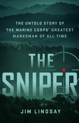 Le Sniper : L'histoire inédite du plus grand tireur d'élite de tous les temps du Corps des Marines - The Sniper: The Untold Story of the Marine Corps' Greatest Marksman of All Time