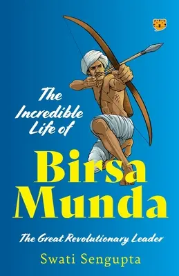 L'incroyable vie de Birsa Munda, le grand leader révolutionnaire - The Incredible Life of Birsa Munda the Great Revolutionary Leader