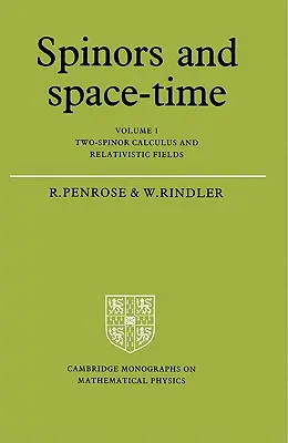 Spinors et espace-temps : Volume 1, Calcul à deux spinors et champs relativistes - Spinors and Space-Time: Volume 1, Two-Spinor Calculus and Relativistic Fields