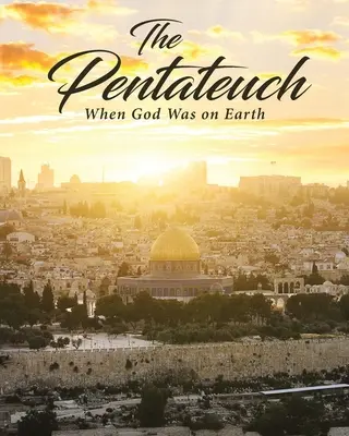 Le Pentateuque : Quand Dieu était sur terre - The Pentateuch: When God Was on Earth