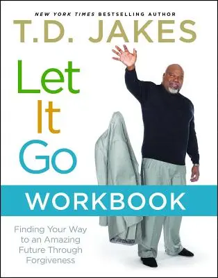 Let It Go Workbook : Trouver le chemin d'un avenir extraordinaire grâce au pardon - Let It Go Workbook: Finding Your Way to an Amazing Future Through Forgiveness