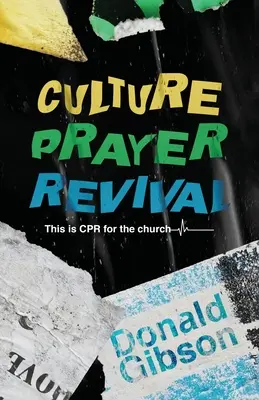 Culture, prière, réveil : C'est la réanimation pour l'Eglise - Culture, Prayer, Revival: This is CPR for the Church