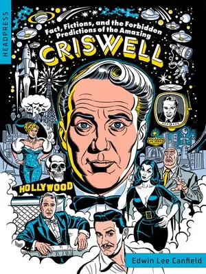 Faits, fictions et prédictions interdites de l'incroyable Criswell - Fact, Fictions, and the Forbidden Predictions of the Amazing Criswell