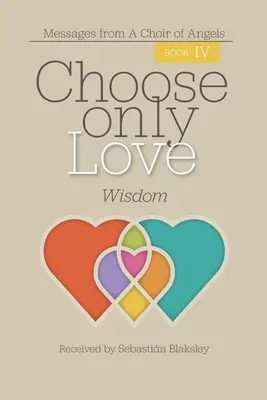 Ne choisir que l'amour : Sagesse : Sagesse - Choose Only Love: Wisdom: Wisdom