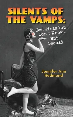 Silents of the Vamps : Bad Girls You Don't Know - But Should (hardback) (Les silences des vampires : les mauvaises filles que vous ne connaissez pas - mais que vous devriez connaître) - Silents of the Vamps: Bad Girls You Don't Know - But Should (hardback)