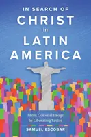 À la recherche du Christ en Amérique latine : De l'image coloniale au sauveur libérateur - In Search of Christ in Latin America: From Colonial Image to Liberating Savior