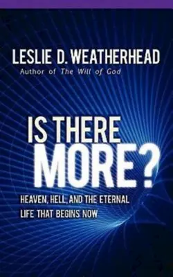 Le ciel, l'enfer et la vie éternelle qui commence maintenant Le ciel, l'enfer et la vie éternelle qui commence maintenant - Is There More?: Heaven, Hell, and the Eternal Life That Begins Now