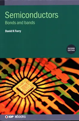 Semi-conducteurs (deuxième édition) : Liens et bandes - Semiconductors (Second Edition): Bonds and bands