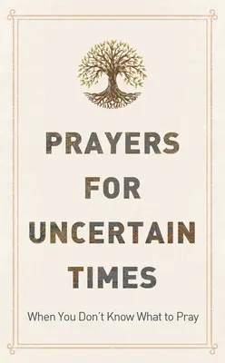 Prières pour les temps incertains : Quand vous ne savez pas quoi prier - Prayers for Uncertain Times: When You Don't Know What to Pray